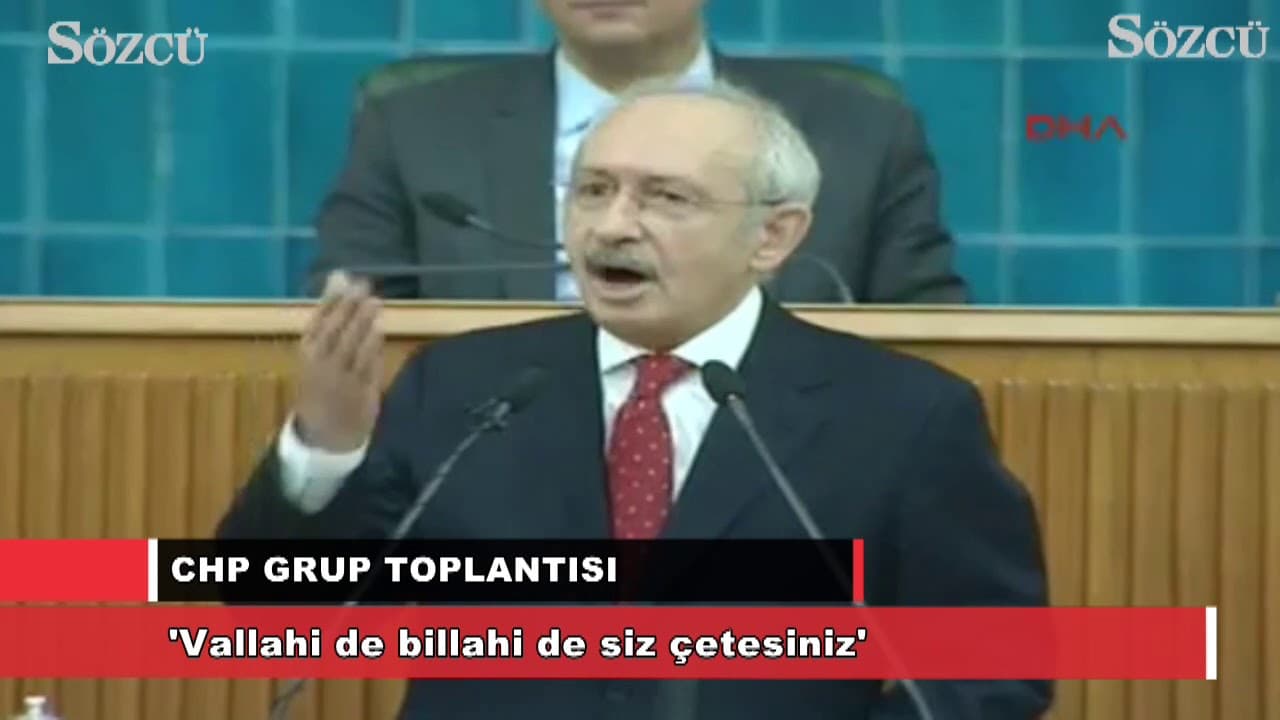Kemal Kılıçdaroğlu; Vallahi de billahi de siz çetesiniz
