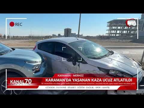 Karaman’da yaşanan kaza ucuz atlatıldı