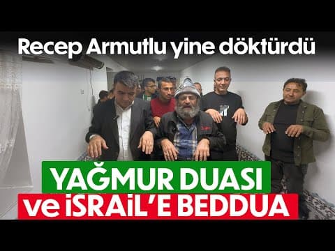 RECEP ARMUTLU'DAN HEM YAĞMUR DUASI HEMDE İSRAİLE LANET
