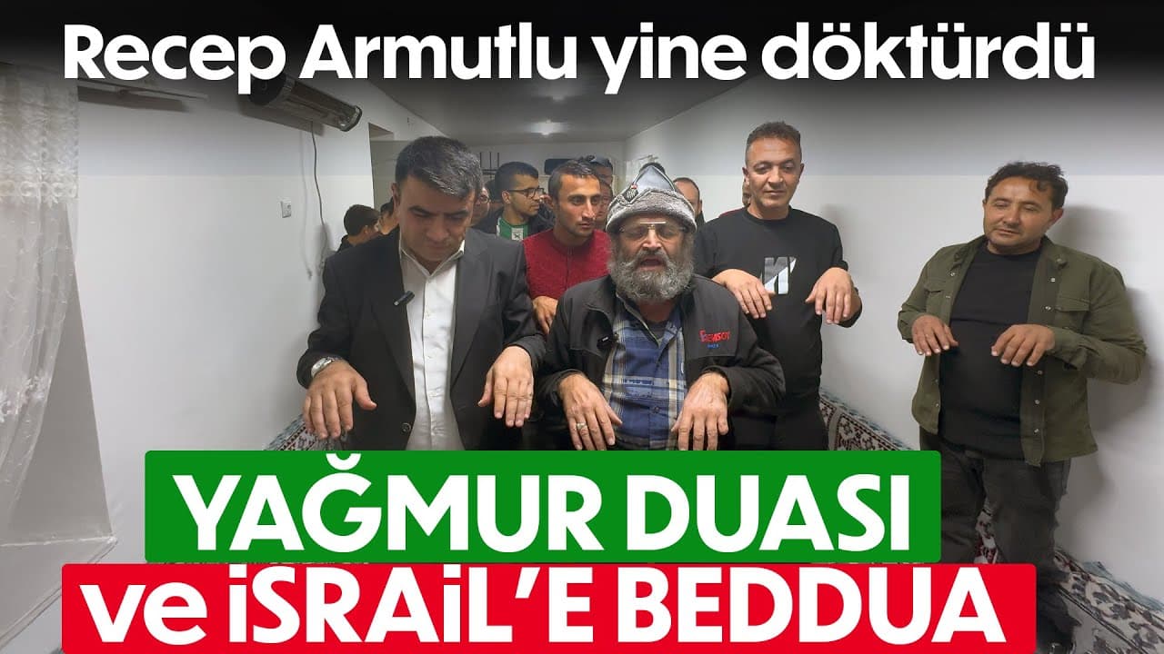 RECEP ARMUTLU'DAN HEM YAĞMUR DUASI HEMDE İSRAİLE LANET