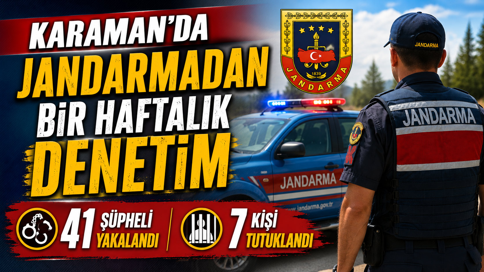 Karaman’da Jandarmadan Bir Haftalık Denetim: 41 Şüpheli Yakalandı, 7 Kişi Tutuklandı